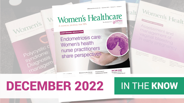 Preview of the Dec. 2022 Edition of Women's Healthcare, a Clinical Journal for NPs